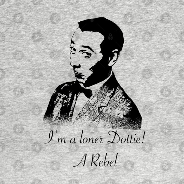 I’m a loner Dottie! by Jldigitalcreations